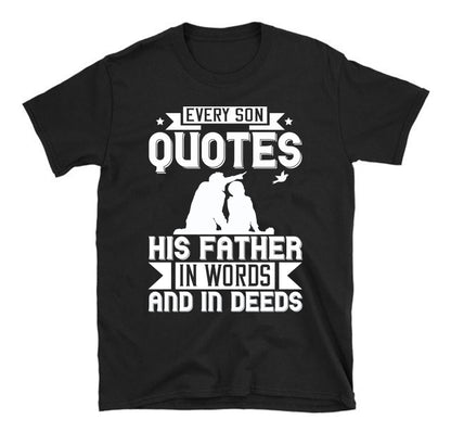 Every son quotes his father, in words and in deeds Father's day Unisex T-Shirt