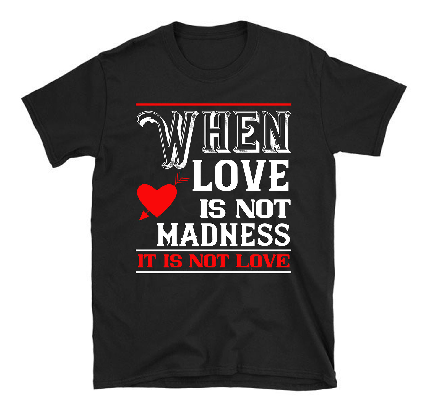 when love is madness it is not love Unisex T-Shirt