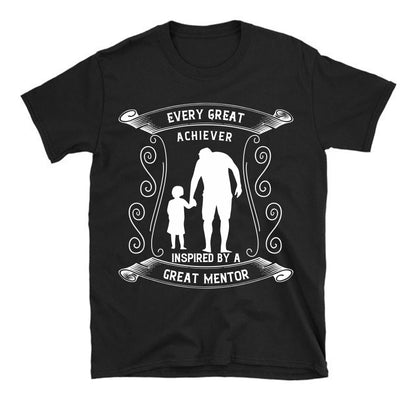 Every great achiever is inspired by a great mentor Father's day Unisex T-Shirt