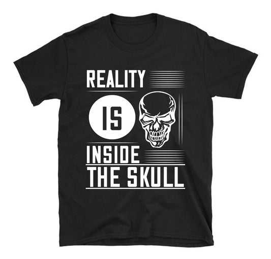 Reality is inside the skull Unisex T-Shirt