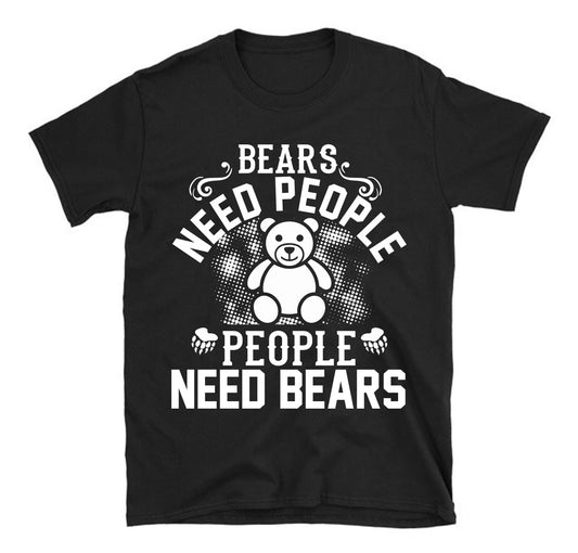 Bears need people. People need bears Unisex T-Shirt