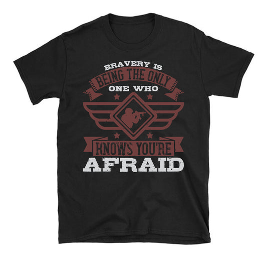 Bravery is being the only one who knows you’re afraid Military  Unisex T-Shirt