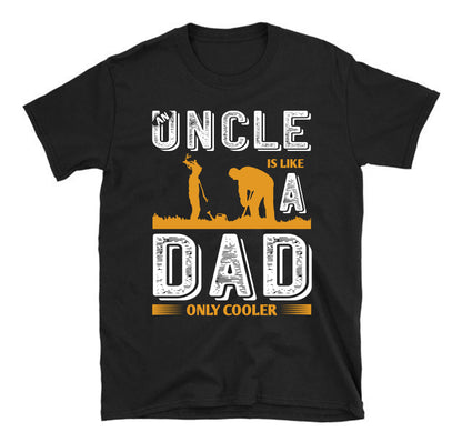 An uncle is like a dad only cooler Father's day Unisex T-Shirt