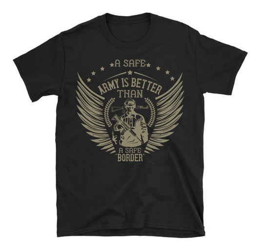 A safe army is better than a safe border Military  Unisex T-Shirt