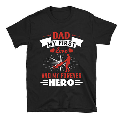 Dad, my first love and my forever hero Father's day Unisex T-Shirt