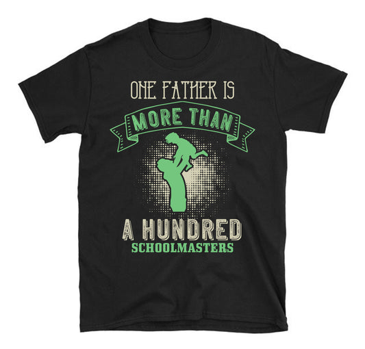 One father is more than a hundred schoolmasters Father's day Unisex T-Shirt