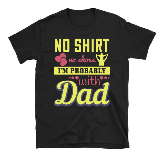 No shirt, no shoes…I’m probably with Dad Father's day Unisex T-Shirt