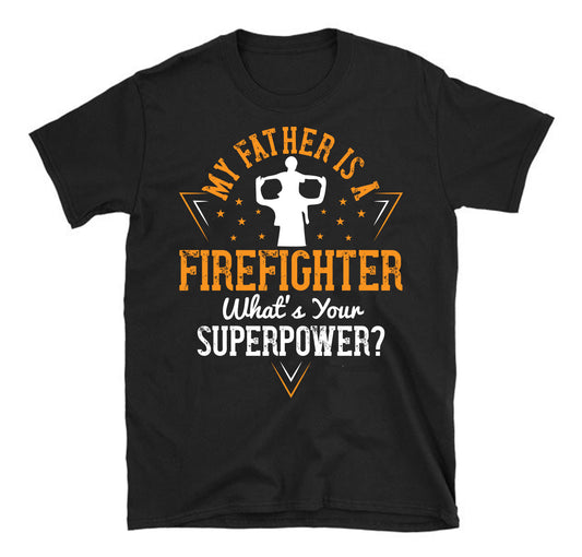 my father is a firefighter what's your superpower Father's day Unisex T-Shirt