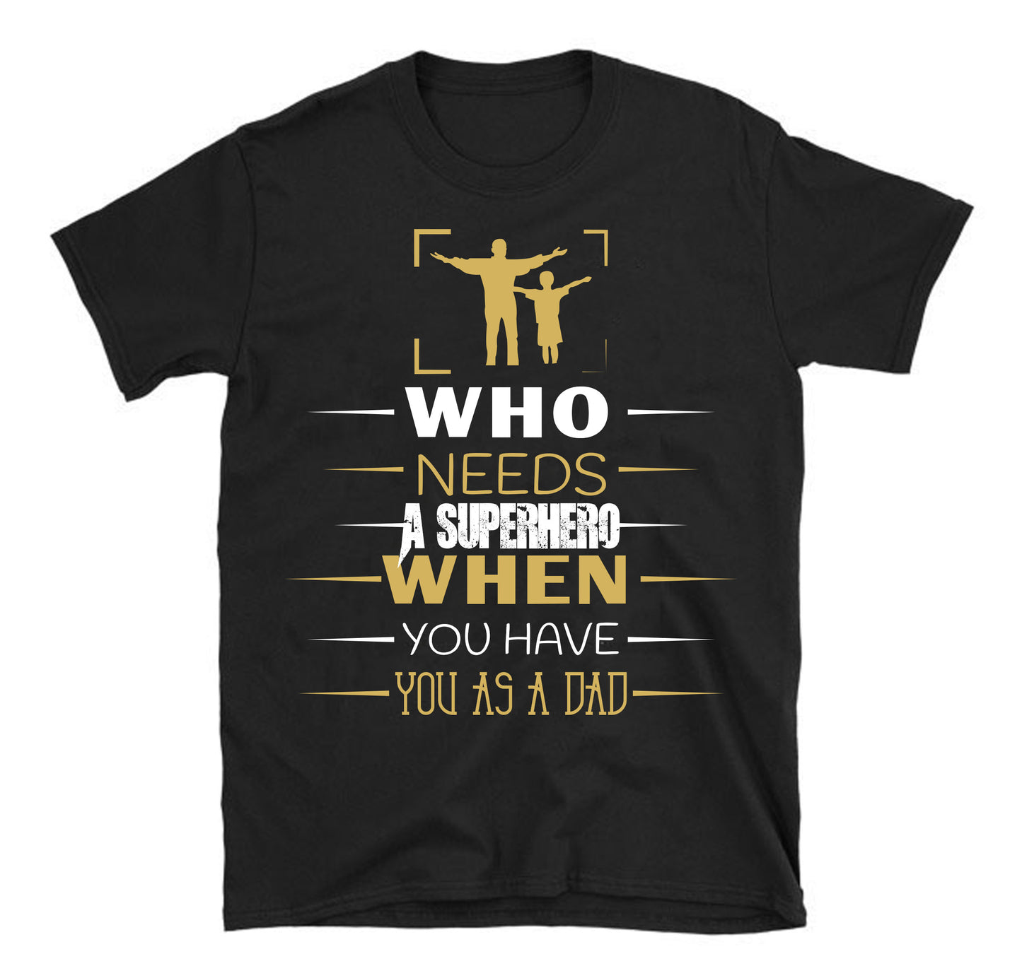 Who needs a superhero when you have you as a dad Father's day Unisex T-Shirt