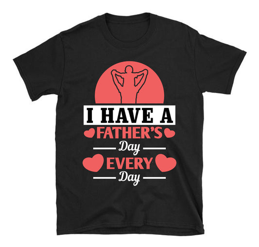 I have a Father's Day every day Father's day Unisex T-Shirt