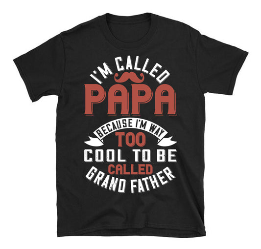 i'm called papa because i'm way too cool to be called grand father Father's day Unisex T-Shirt