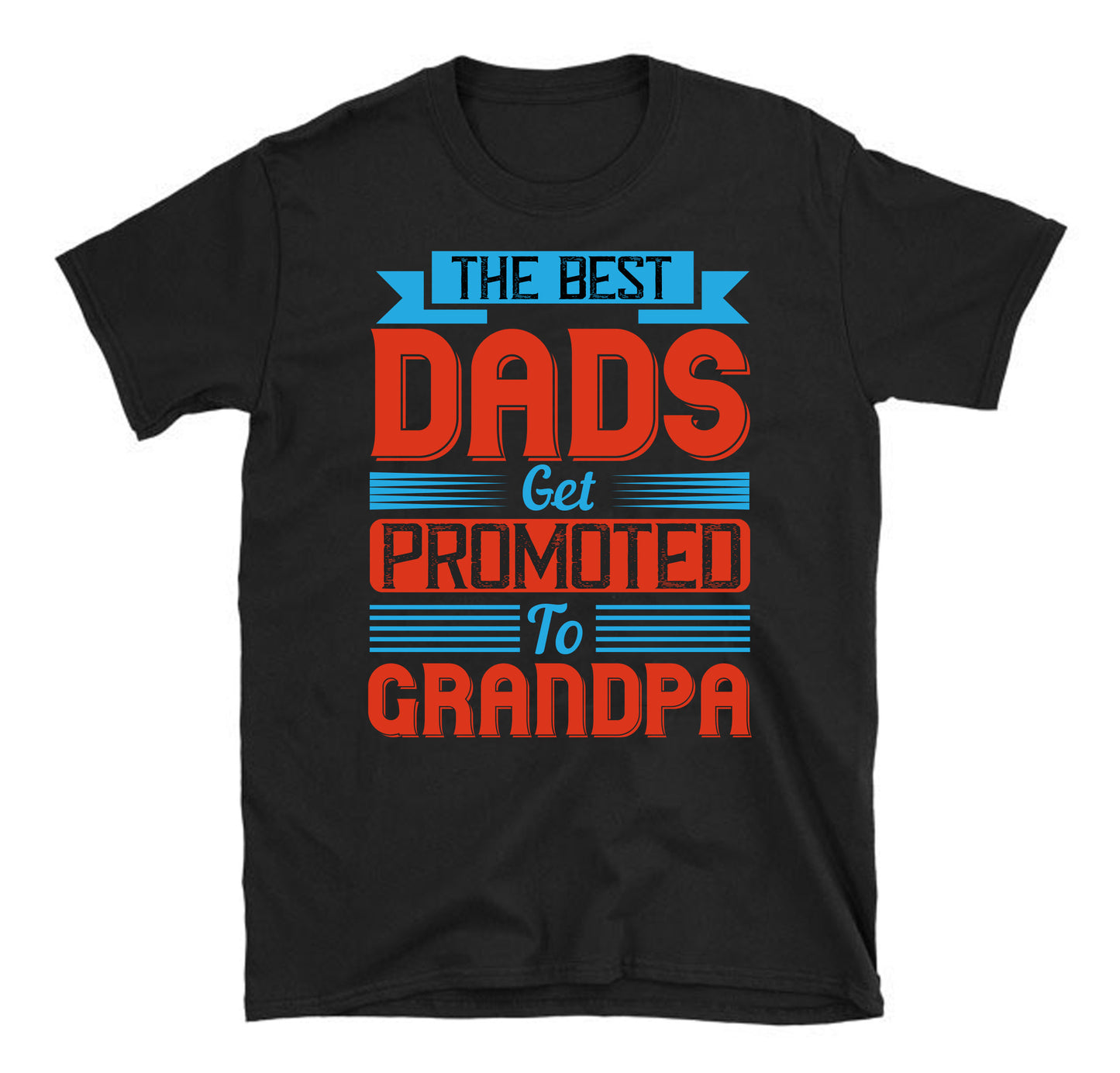 The best dads get promoted to grandpa Father's day Unisex T-Shirt