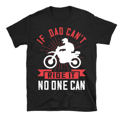 if  dad can't ride it no one can Father's day Unisex T-Shirt