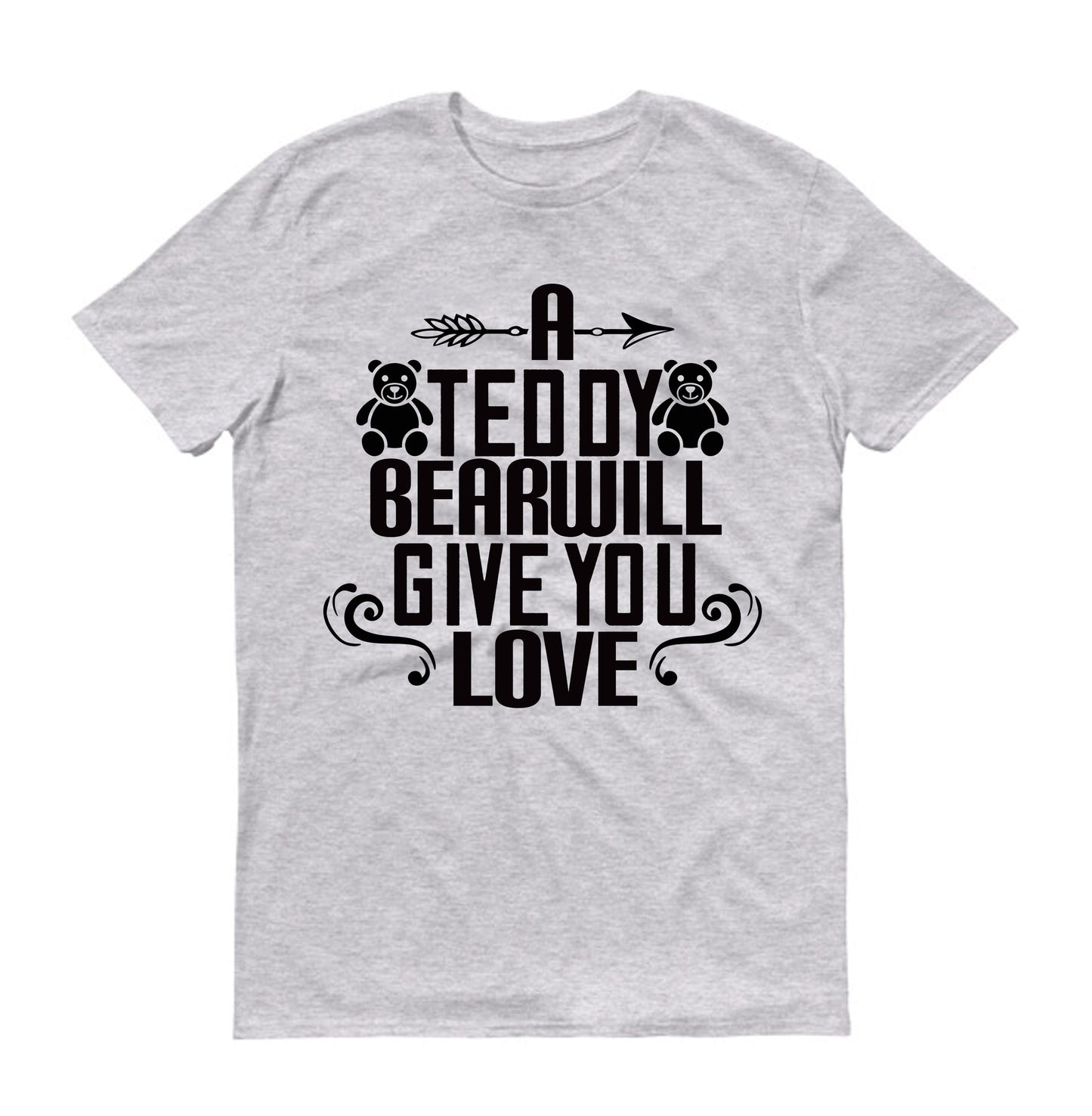 A teddy bear will give you love Unisex T-Shirt