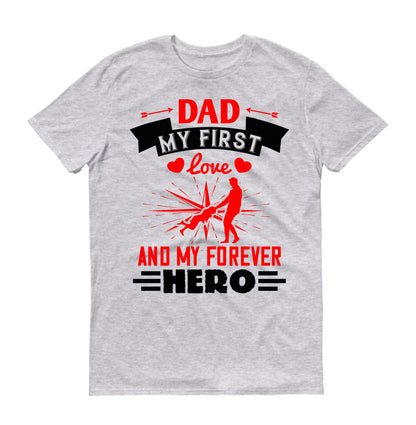 Dad, my first love and my forever hero Father's day Unisex T-Shirt