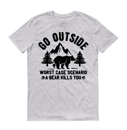 Go outside worst case scenario a bear kills you  Unisex T-Shirt