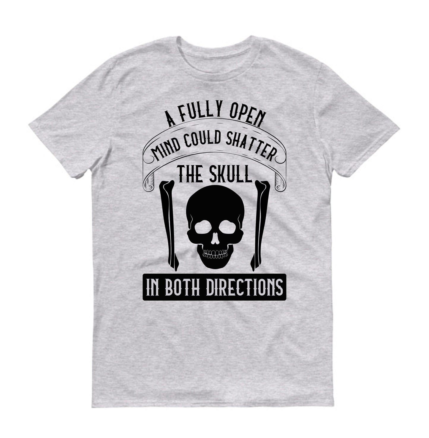 A fully open mind could shatter the skull in both directions Unisex T-Shirt