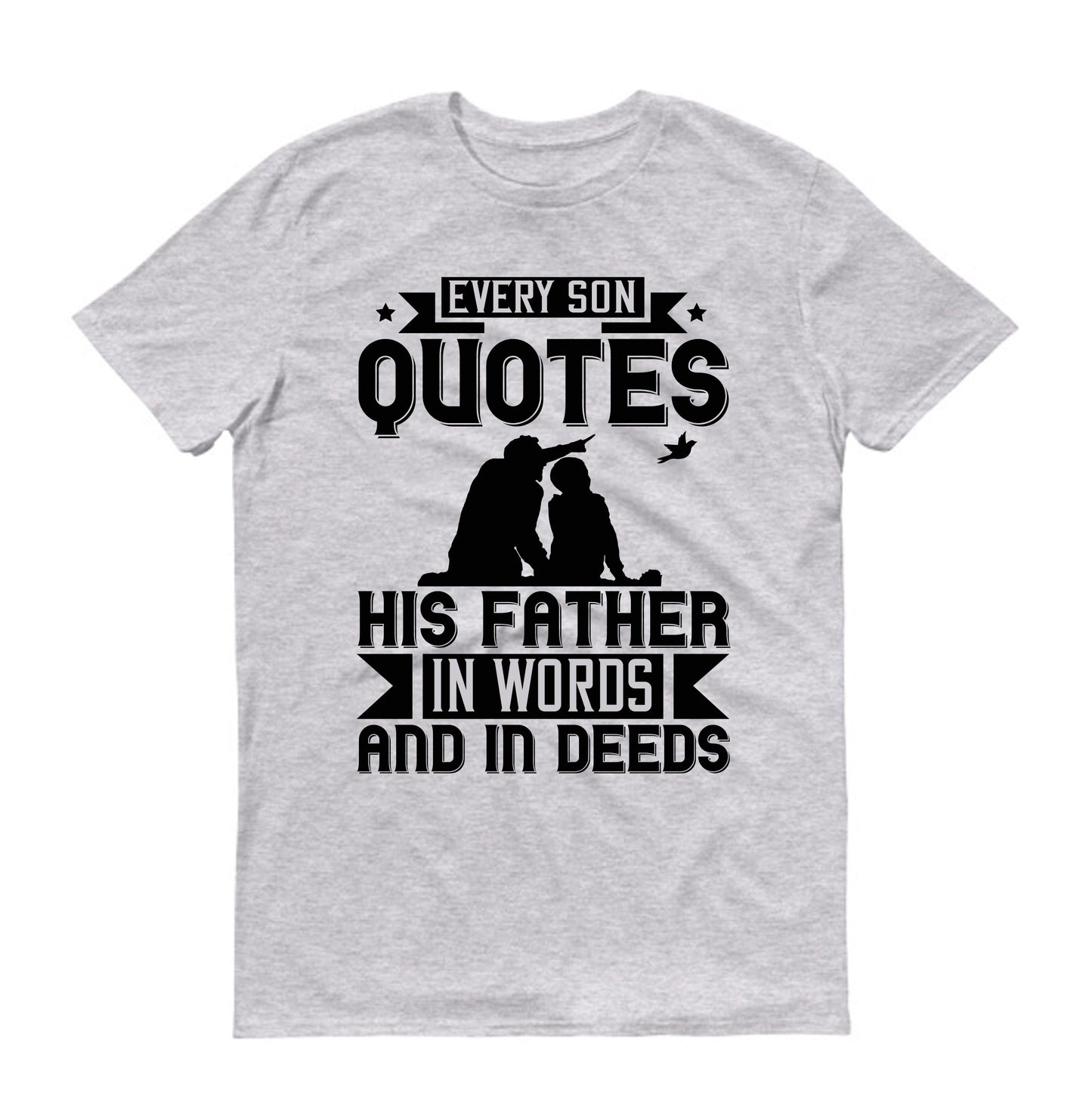 Every son quotes his father, in words and in deeds Father's day Unisex T-Shirt