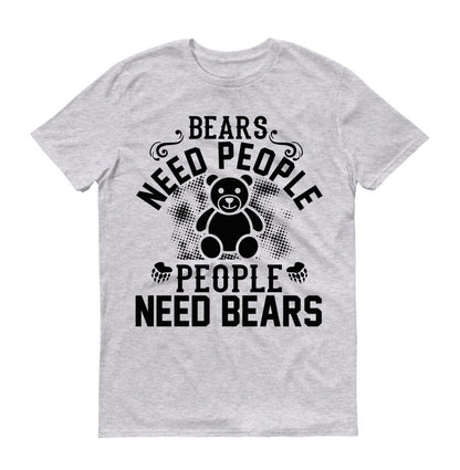 Bears need people. People need bears Unisex T-Shirt