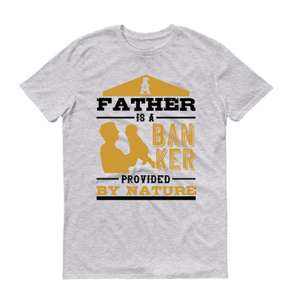 A father is a banker provided by nature Father's day Unisex T-Shirt