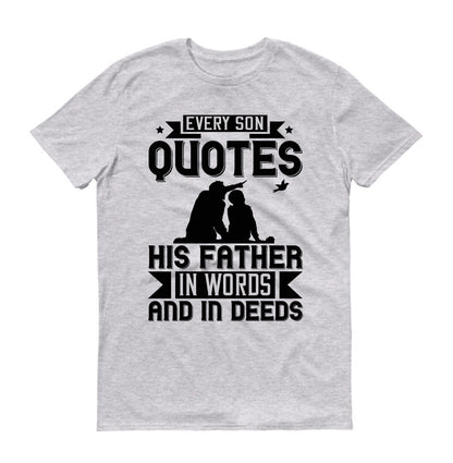 Every son quotes his father, in words and in deeds Father's day Unisex T-Shirt