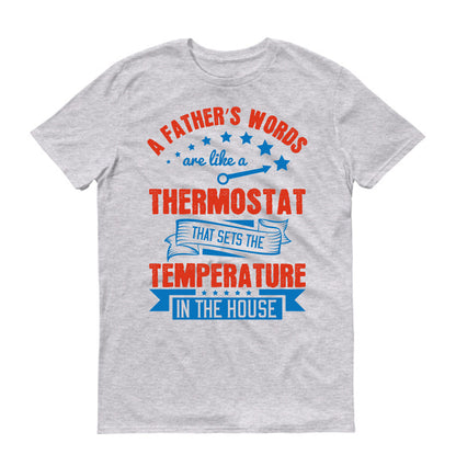 A father’s words are like a thermostat that sets the temperature in the house Father's day Unisex T-Shirt