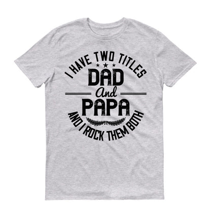 I have two titles dad and papa i rock them both Father's day Unisex T-Shirt