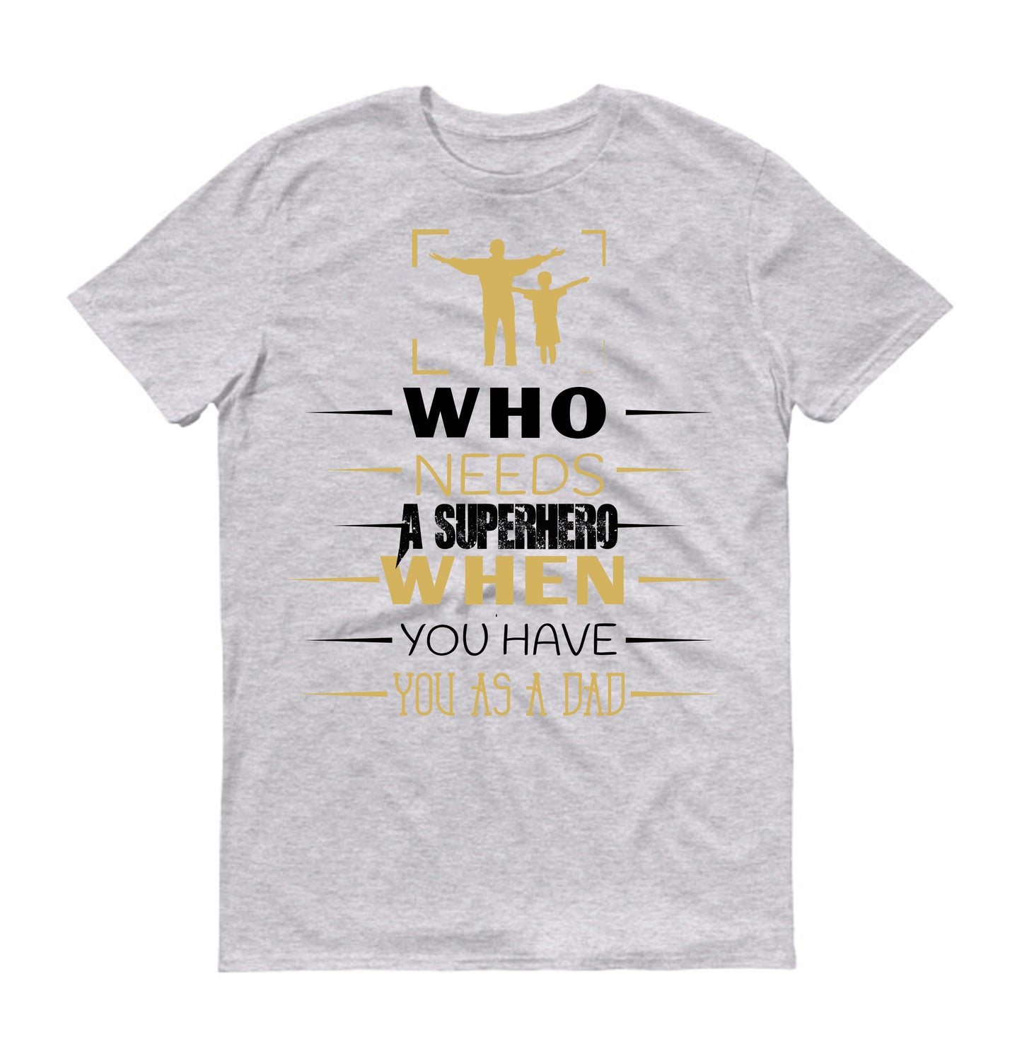 Who needs a superhero when you have you as a dad Father's day Unisex T-Shirt