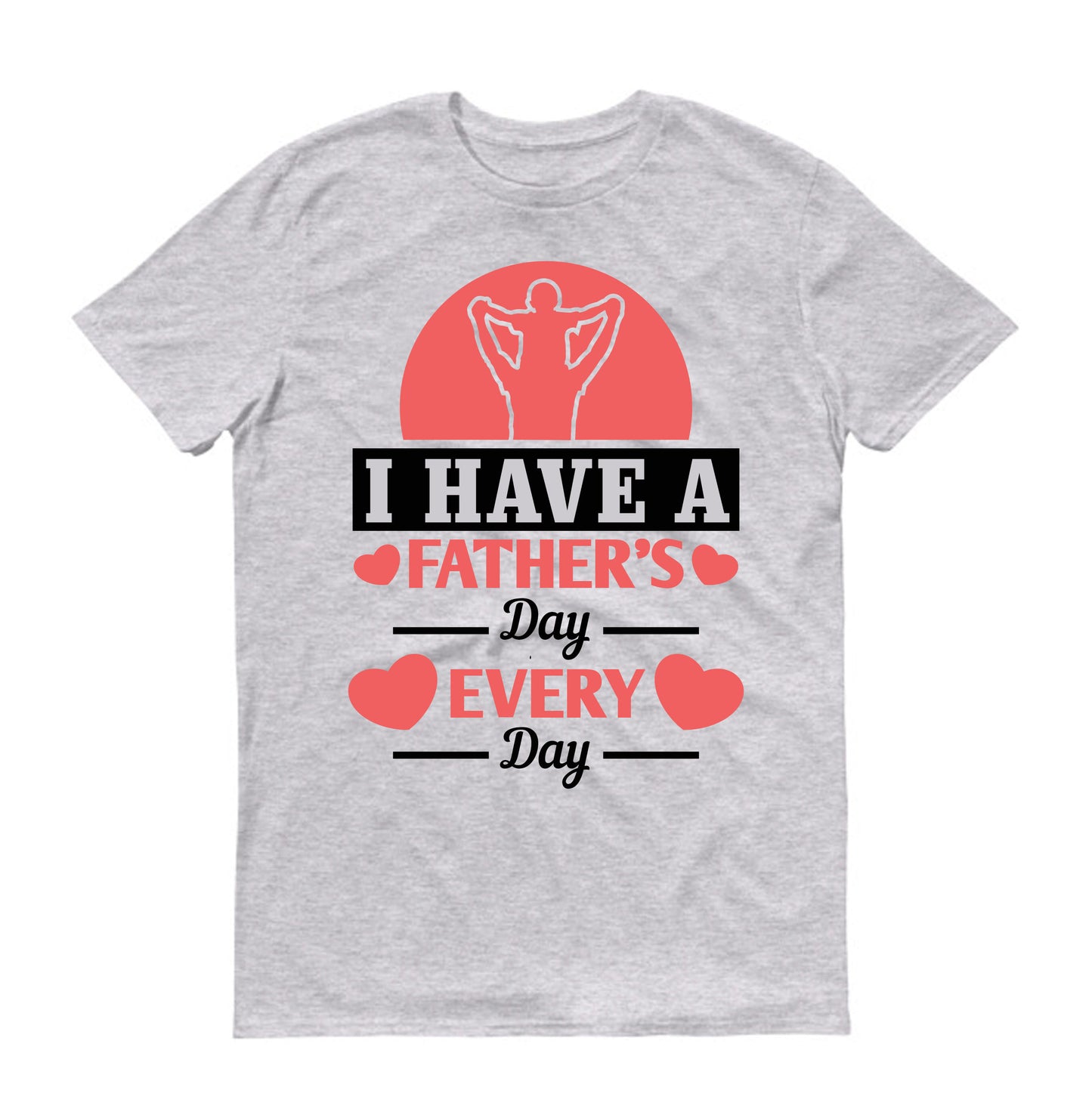 I have a Father's Day every day Father's day Unisex T-Shirt