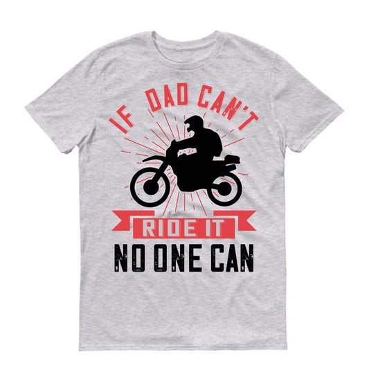 if  dad can't ride it no one can Father's day Unisex T-Shirt