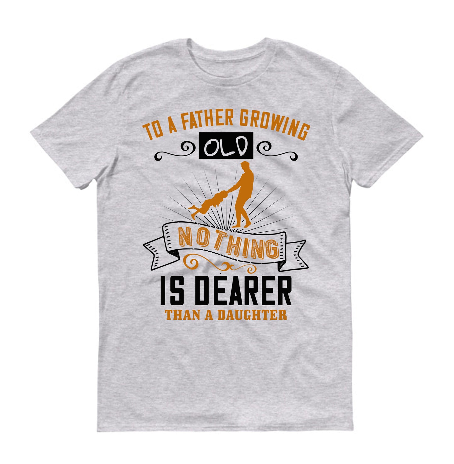 To a father growing old nothing is dearer than a daughter Father's day Unisex T-Shirt