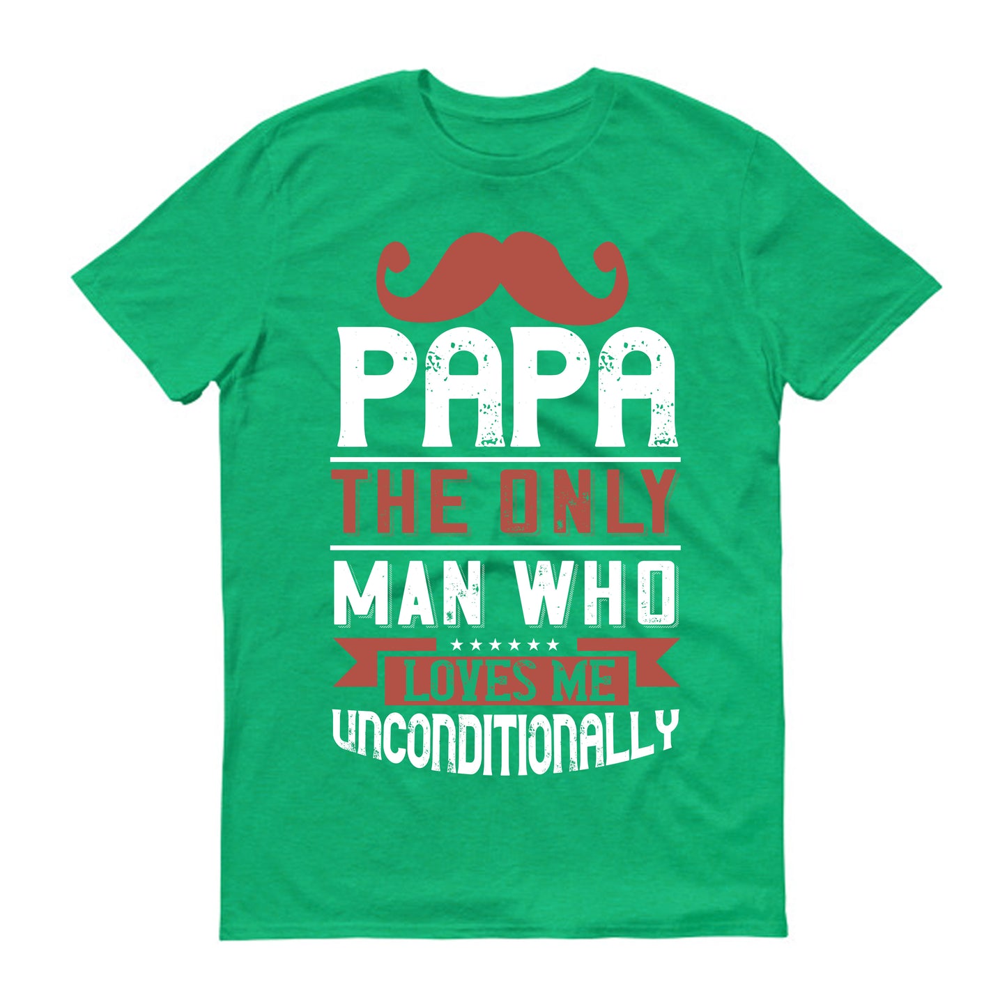 Papa the only man who loves me unconditionally Father's day Unisex T-Shirt