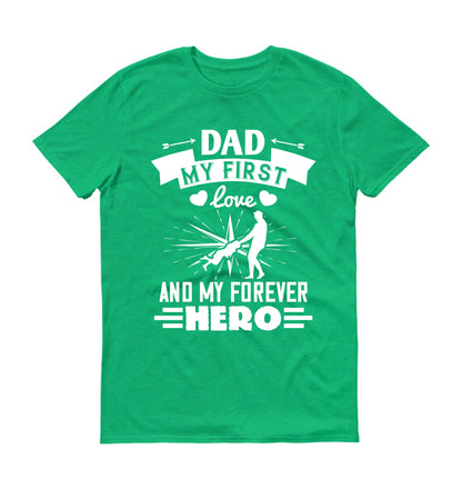 Dad, my first love and my forever hero Father's day Unisex T-Shirt