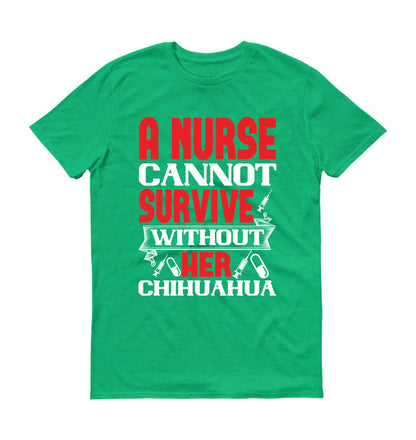 A nurse cannot survive without her chihuahua  Unisex T-Shirt