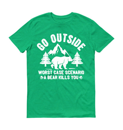 Go outside worst case scenario a bear kills you  Unisex T-Shirt