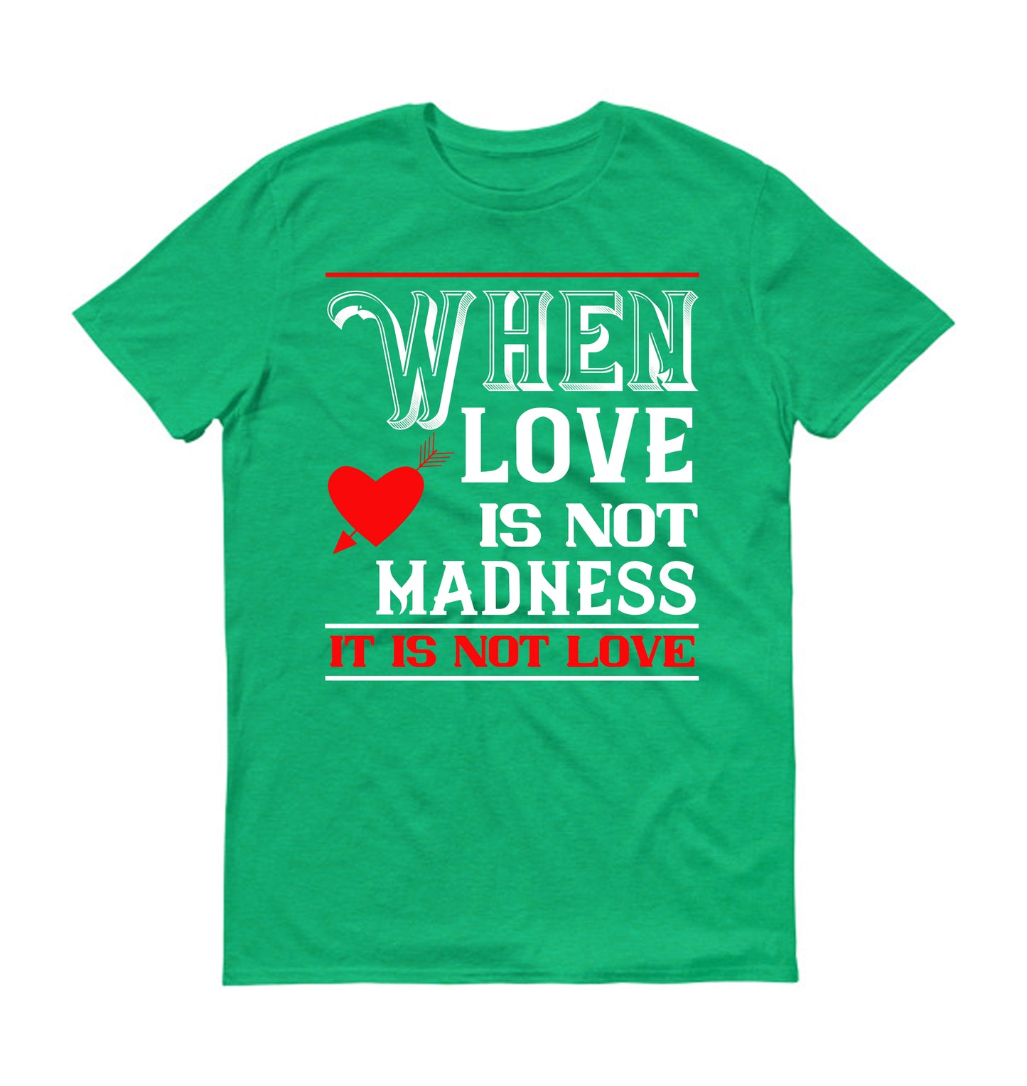 when love is madness it is not love Unisex T-Shirt