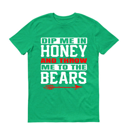 Dip me in honey and throw me to the bears Unisex T-Shirt