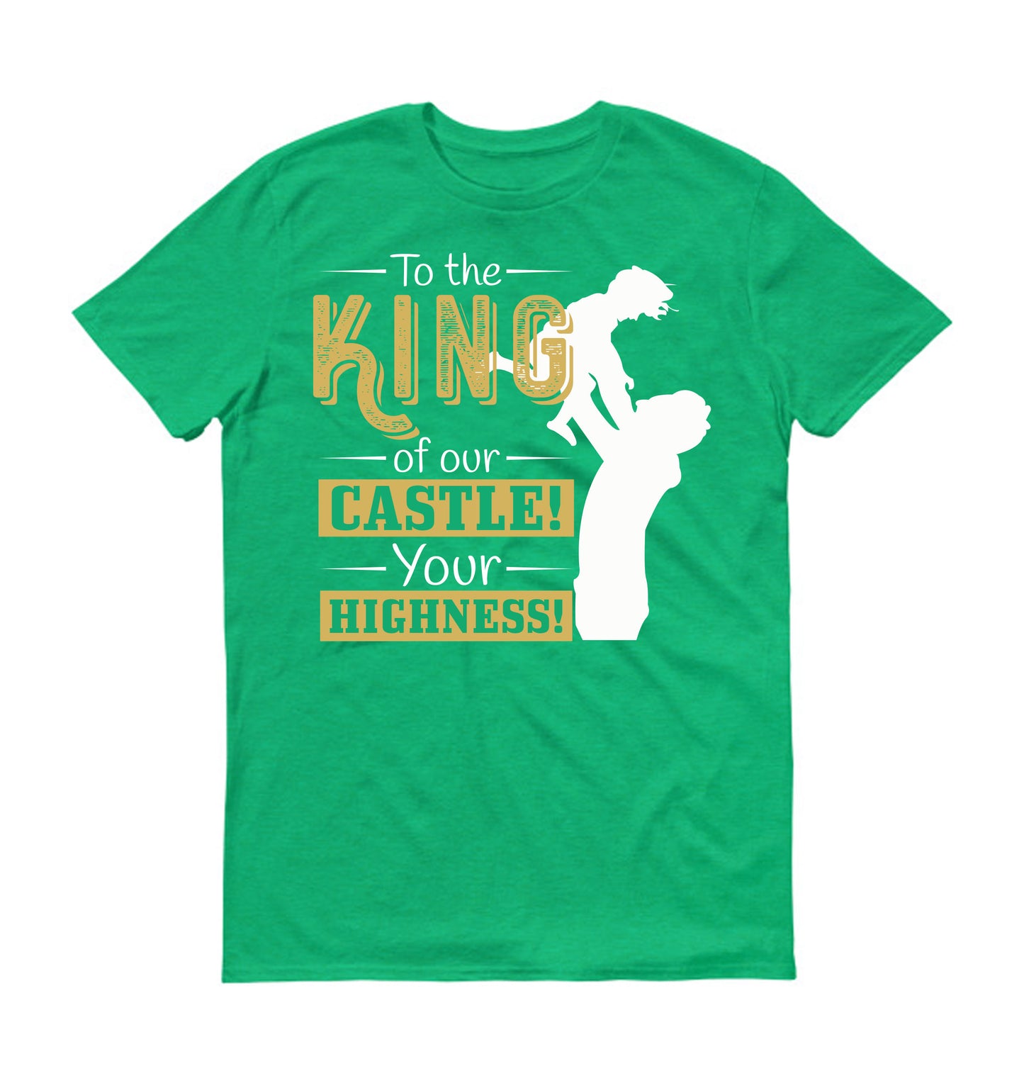 To the King of our Castle! Your Highness! Father's day Unisex T-Shirt