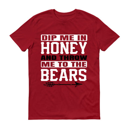 Dip me in honey and throw me to the bears Unisex T-Shirt