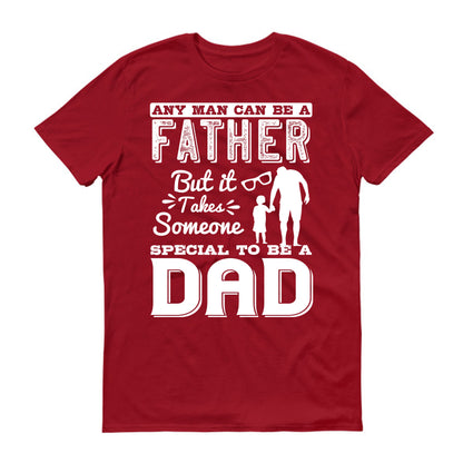 Any man can be a father, but it takes someone special to be a dad Father's day Unisex T-Shirt