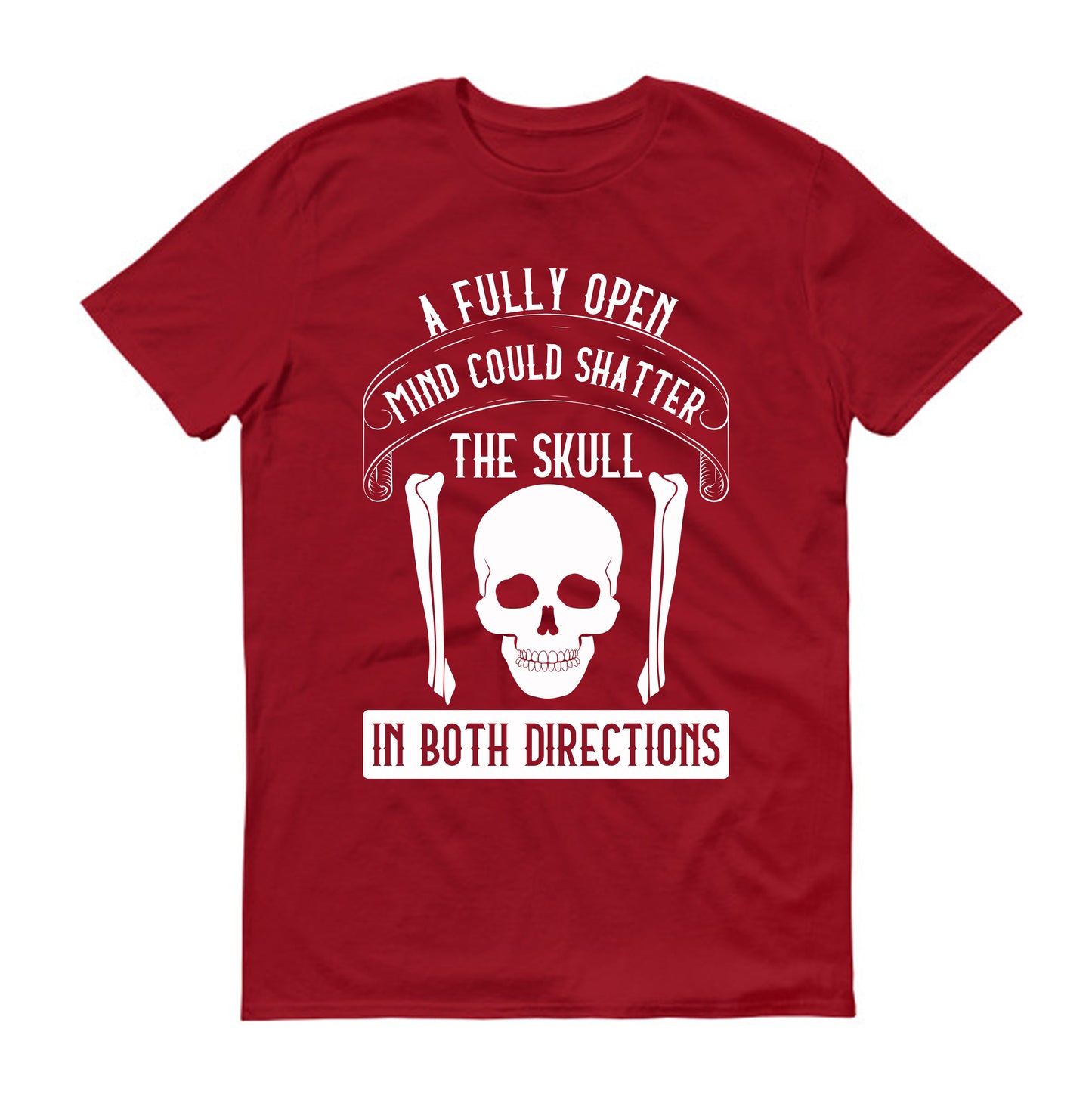 A fully open mind could shatter the skull in both directions Unisex T-Shirt