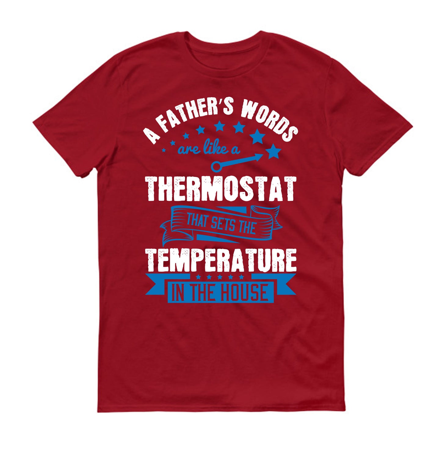 A father’s words are like a thermostat that sets the temperature in the house Father's day Unisex T-Shirt