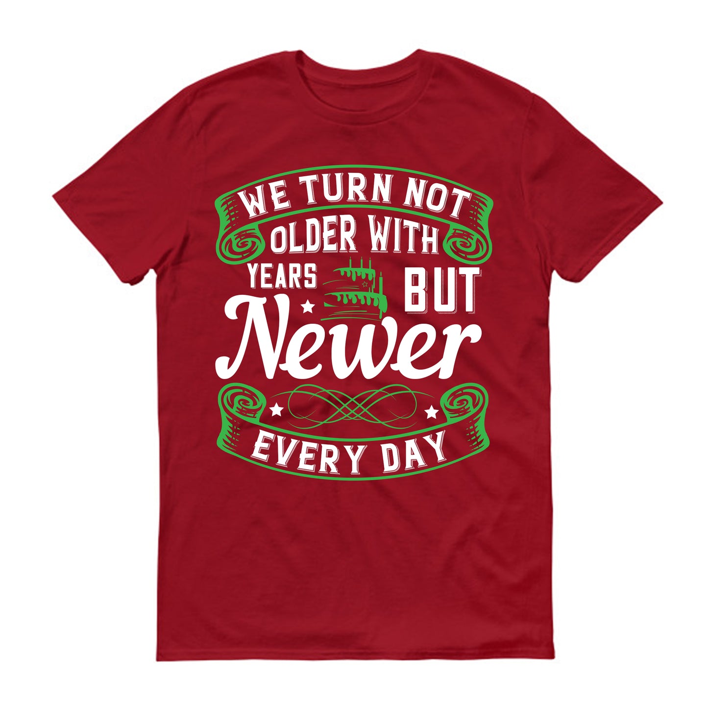 We turn not older with years, but newer every day Unisex T-Shirt