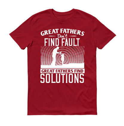 Great fathers don’t find fault. Great fathers find solutions Father's day Unisex T-Shirt