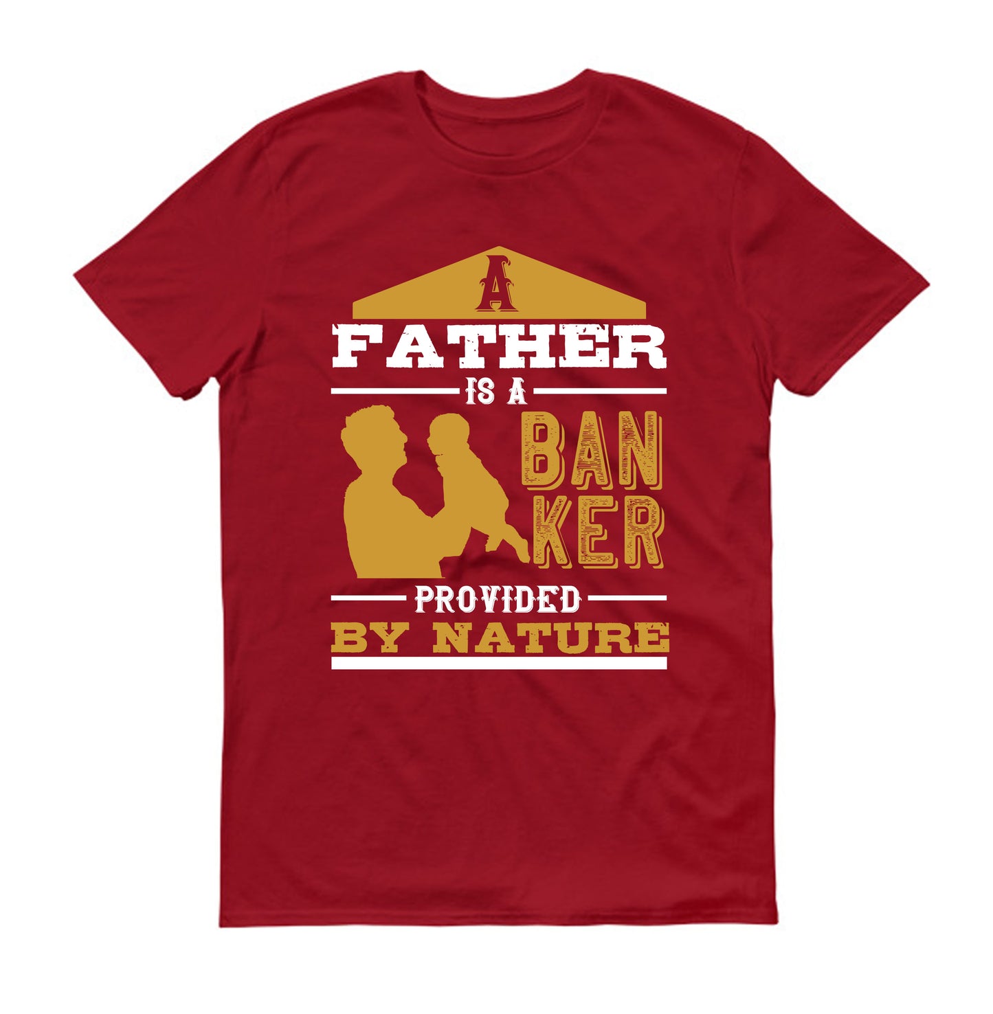 A father is a banker provided by nature Father's day Unisex T-Shirt