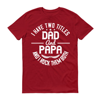 I have two titles dad and papa i rock them both Father's day Unisex T-Shirt