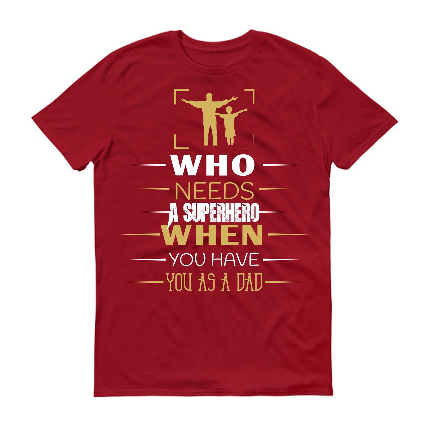 Who needs a superhero when you have you as a dad Father's day Unisex T-Shirt