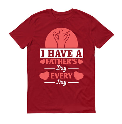 I have a Father's Day every day Father's day Unisex T-Shirt