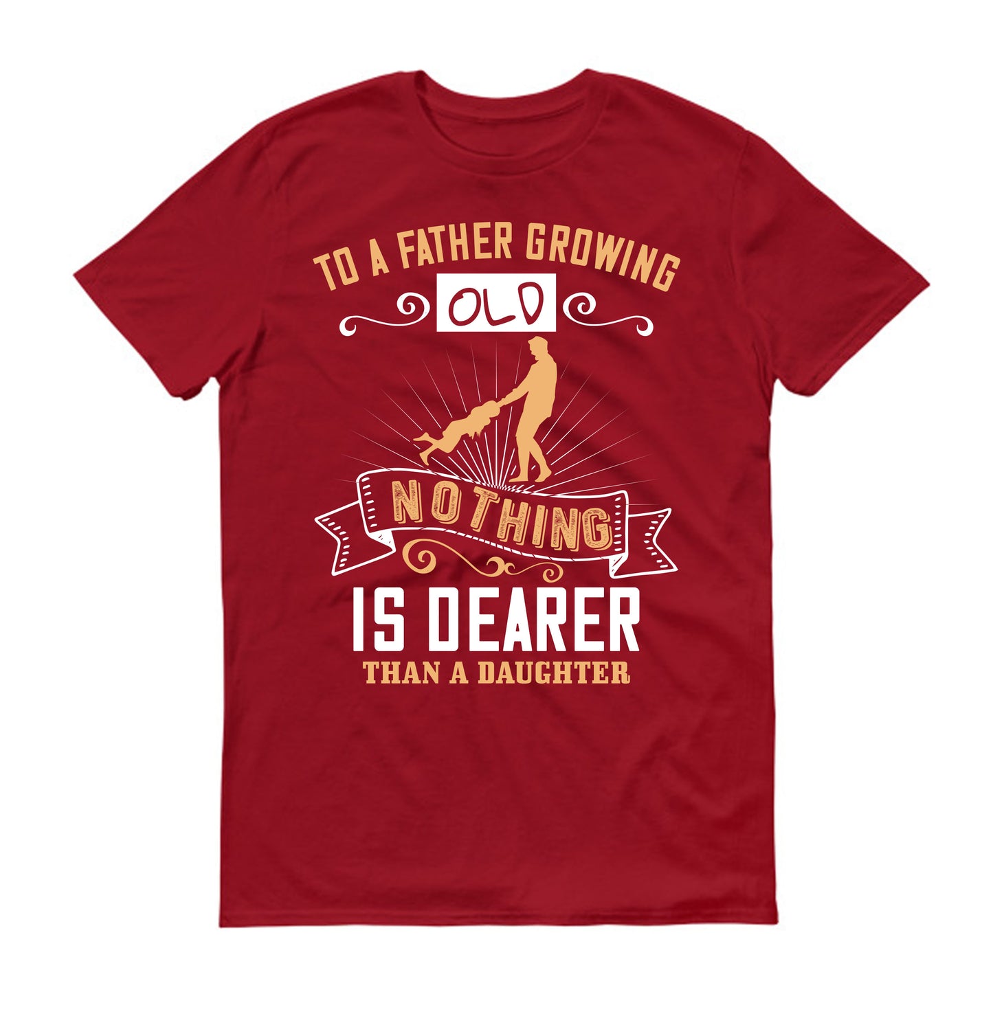 To a father growing old nothing is dearer than a daughter Father's day Unisex T-Shirt