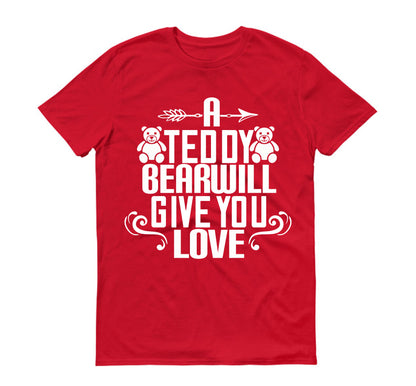 A teddy bear will give you love Unisex T-Shirt